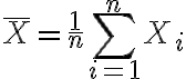 $\bar{X}=\frac1n\sum_{i=1}^n X_i$